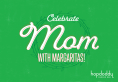 Celebrate Mom with Margaritas